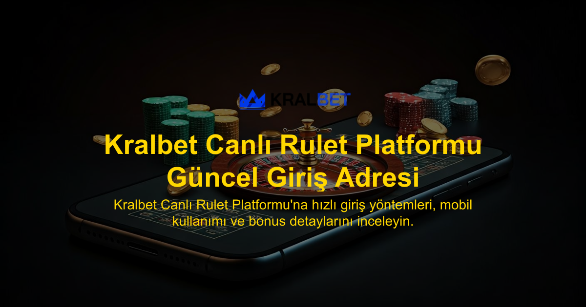Kralbet Canlı Rulet Platformu Güncel Giriş Adresi