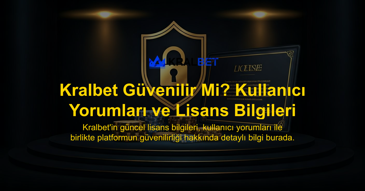 Kralbet Güvenilir Mi? Kullanıcı Yorumları ve Lisans Bilgileri