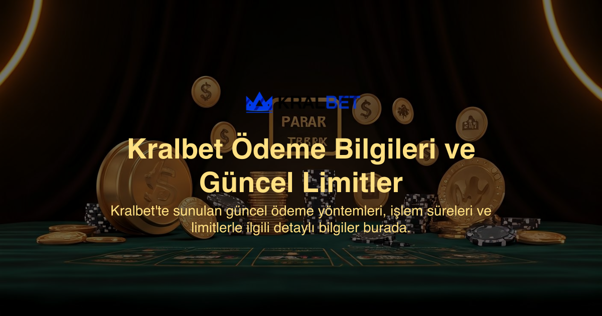 Kralbet Ödeme Bilgileri ve Güncel Limitler