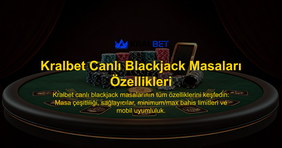 Kralbet Canlı Blackjack Masaları Özellikleri