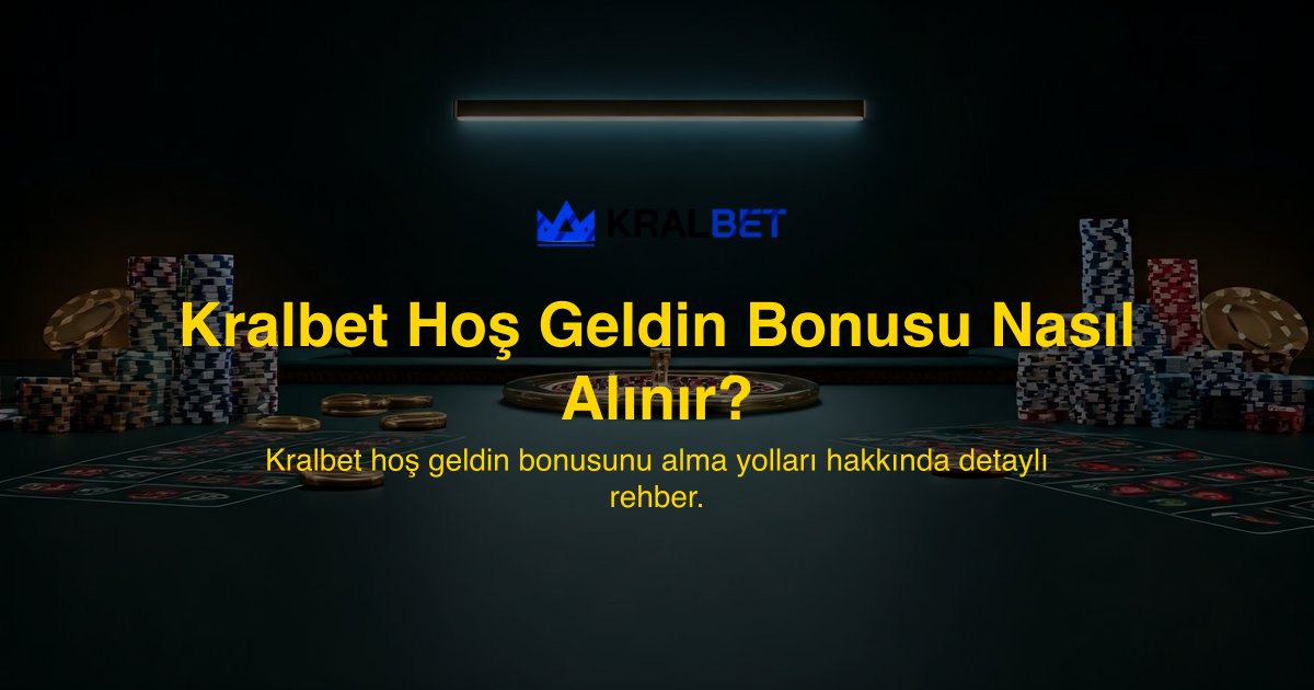 Kralbet Hoş Geldin Bonusu Nasıl Alınır?