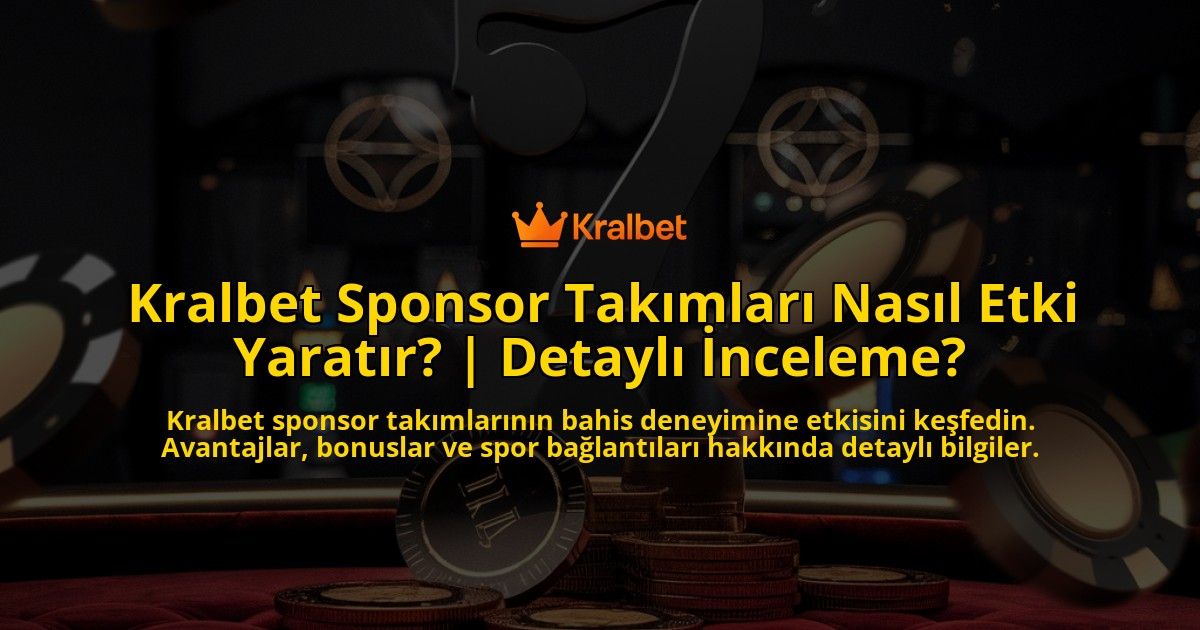 Kralbet-Sponsor-Takimlari-Nasil-Etki-Yaratir-Detayli-Inceleme-overlay-1769251650.jpg