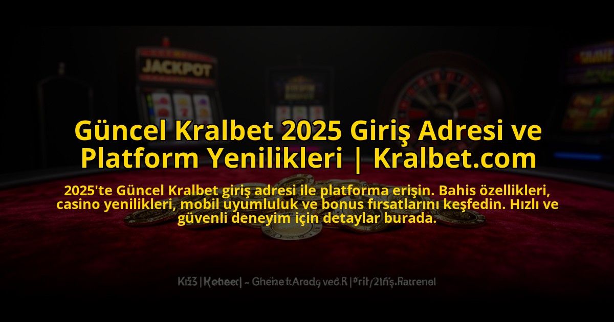 Guncel-Kralbet-2025-Giris-Adresi-ve-Platform-Yenilikleri-Kralbetcom-overlay-1772817120.jpg