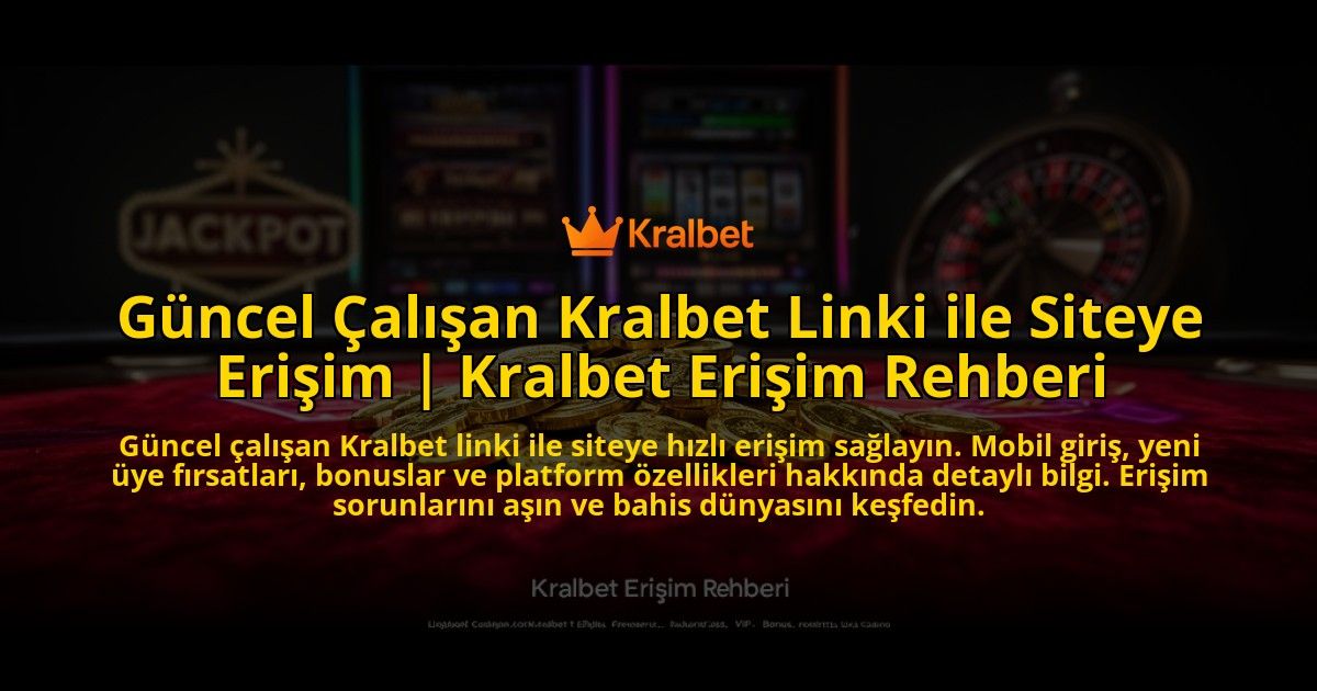 Guncel-Calisan-Kralbet-Linki-ile-Siteye-Erisim-Kralbet-Erisim-Rehberi-overlay-1776641256.jpg